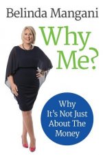 Why Me?: Why It's Not Just About the Money