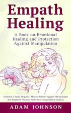 Empath Healing: A Book on Emotional Healing and Protection Against Manipulation (Contains 2 Texts: Empath - How to Protect Against Man