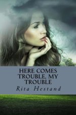 Here Comes Trouble, My Trouble