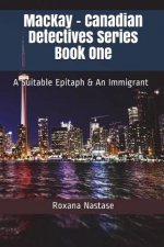 MacKay - Canadian Detectives Series Book One: A Suitable Epitaph & An Immigrant
