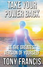 Take Your Power Back: Be The Greatest Version of Yourself
