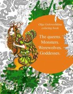 The queens. Monsters. Werewolves. Goddesses.: Coloring book