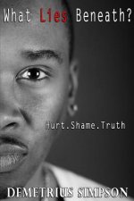 What Lies Beneath?: Hurt. Shame. Truth