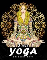 I love Yoga Coloring book: Peacefulness and Mindfulness Unique Coloring Book Easy, Fun, Beautiful Coloring Pages for Adults and Grown-up