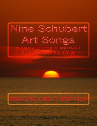 Nine Schubert Art Songs: Arranged for oboe and piano by Kenneth D. Friedrich