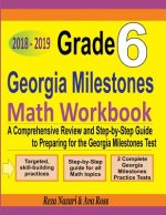 Grade 6 Georgia Milestones Assessment System Mathematics Workbook 2018 - 2019: A Comprehensive Review and Step-by-Step Guide to Preparing for the GMAS