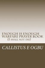 ENOUGH IS ENOUGH Warfare Prayer Book: I Shall Not Die