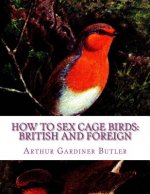 How To Sex Cage Birds: British and Foreign