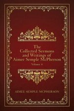 The Collected Sermons and Writings of Aimee Semple McPherson: Volume 4