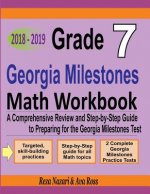 Grade 7 Georgia Milestones Assessment System Mathematics Workbook 2018 - 2019: A Comprehensive Review and Step-by-Step Guide to Preparing for the GMAS