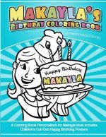 Makayla's Birthday Coloring Book Kids Personalized Books: A Coloring Book Personalized for Makayla that includes Children's Cut Out Happy Birthday Pos