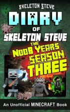 Minecraft Diary of Skeleton Steve the Noob Years - FULL Season Three (3): Unofficial Minecraft Books for Kids, Teens, & Nerds - Adventure Fan Fiction