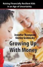 Growing Up With Money: Raising Financially Resilient Kids in an Age of Uncertainty
