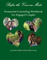 Before the Vows are Made: Premarital Counseling Workbook for Engaged Couples