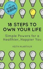 18 Steps to Own Your Life: Simple Powers for a Healthier, Happier You