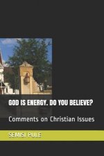 God Is Energy. Do You Believe?: Comments on Christian Issues