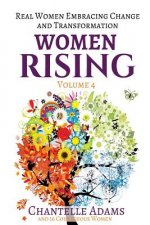 Women Rising Volume 4: Real Women Embracing Change and Transformation
