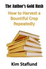 The Author's Gold Rush: How to Harvest a Bountiful Crop Repeatedly