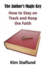 The Author's Magic Key: How to Stay on Track and Keep the Faith