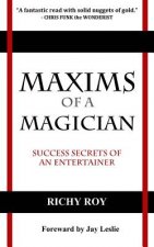 Maxims of a Magician: Success Secrets of an Entertainer
