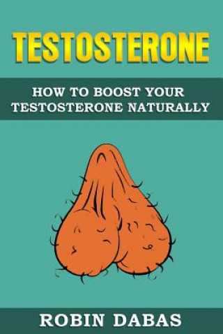 Testosterone: How to Boost Testosterone Naturally