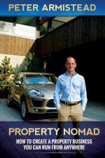 Property Nomad: How to Create a Property Business You Can Run from Anywhere