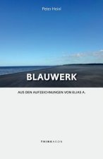 Blauwerk: Aus Den Aufzeichnungen Von Elias A.