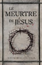 Le Meurtre de Jésus: (the Murder of Jesus: A Study of How Jesus Died)