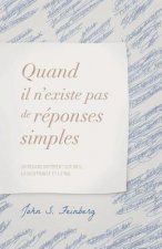 Quand il n'existe pas de réponses simples: Un regard différent sur Dieu, la souffrance et le mal