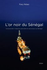 L'or noir du Sénégal: Comprendre l'industrie pétroli?re et ses enjeux au Sénégal