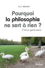 Pourquoi La Philosophie Ne Sert a Rien ?: C'Est Ce Qui La Sauve