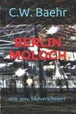 Berlin Moloch: arm, sexy, blutverschmiert