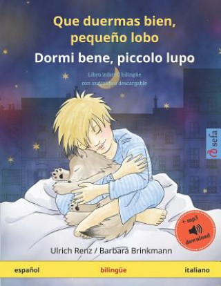 Que duermas bien, peque?o lobo - Dormi bene, piccolo lupo (espa?ol - italiano): Libro infantil bilingüe con audiolibro mp3 descargable, a partir de 2-