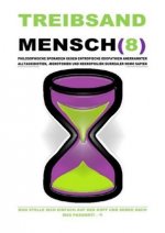TREIBSANDMENSCH(8) - PHILOSOPHISCHE SPORADIEN GEGEN ENTROPISCHE IDIOPATHIEN SURREALER HOMO SAPIEN