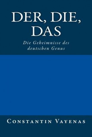 Der, Die, Das: Die Geheimnisse Des Deutschen Genus
