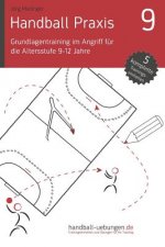 Handball Praxis 9 - Grundlagentraining Im Angriff Für Die Altersstufe 9-12 Jahre