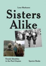 Lene Markusen: Sisters Alike: Female Identities in the Post-Utopian