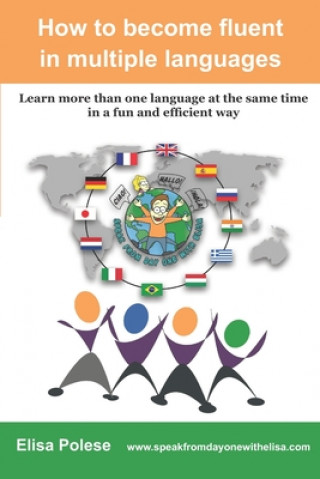 How to become fluent in multiple languages: learn more than one language at the same time in a fun and efficient way