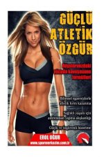 Guclu Atletik Ozgur: Ruyalarinizdaki Vucuda Kavusmanin Formulleri