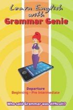 Learn with Grammar Genie: Departure Beginning-Pre-Intermediate Who Said Grammar Was Difficult?