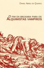 O fim da bruxaria para os alquimistas vampiros: Contos de realismo fantástico, terror e outras esquisitices