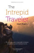 The Intrepid Traveler: The Ultimate Guide to Responsible, Ecological, and Personal-Growth Travel and Tourism