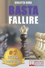 Basta Fallire: Un Viaggio a 360° Tra Il Mondo Interiore Ed Esteriore Per Il Successo Nel Network Marketing E Nella Vita