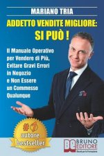 Addetto Vendite Migliore: Si Pu?!: Il Manuale Operativo Per Vendere Di Pi?, Evitare Gravi Errori in Negozio E Non Essere Un Commesso Qualunque