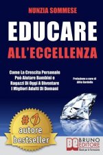 Educare All'Eccellenza: Come la Crescita Personale Pu? Aiutare Bambini e Ragazzi di Oggi a Diventare i Migliori Adulti di Domani