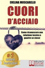 Cuori D'Acciaio: Come Riconoscere Una Relazione Tossica e Guarire Se Stessi