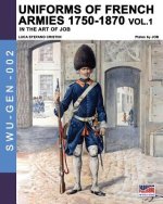 Uniforms of French armies 1750-1870 - Vol. 1