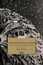 I Romanzi Della Luna: Dalla Terra Alla Luna - Intorno Alla Luna