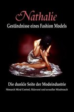 Nathalie: Gestandnisse eines Fashion Models: Die dunkle Seite der Modeindustrie - Monarch Mind Control, Sklaverei und sexueller