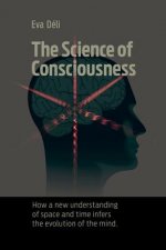 The Science of Consciousness: How a New Understanding of Space and Time Infers the Evolution of the Mind
